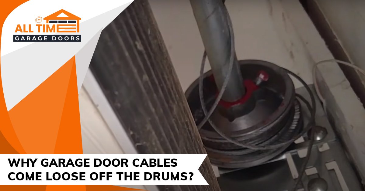 WHY GARAGE DOOR CABLES COME LOOSE OFF THE DRUMS